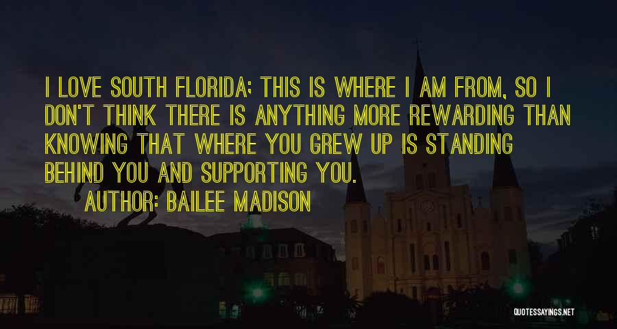 Bailee Madison Quotes: I Love South Florida; This Is Where I Am From, So I Don't Think There Is Anything More Rewarding Than