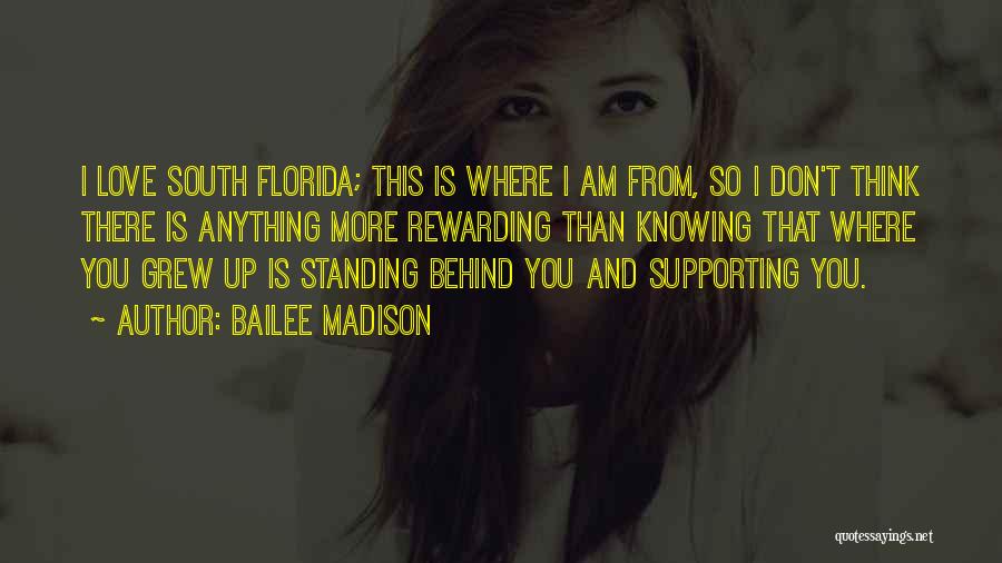 Bailee Madison Quotes: I Love South Florida; This Is Where I Am From, So I Don't Think There Is Anything More Rewarding Than