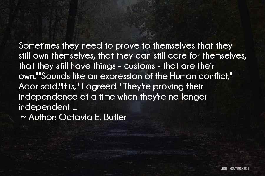 Octavia E. Butler Quotes: Sometimes They Need To Prove To Themselves That They Still Own Themselves, That They Can Still Care For Themselves, That