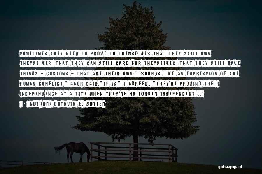 Octavia E. Butler Quotes: Sometimes They Need To Prove To Themselves That They Still Own Themselves, That They Can Still Care For Themselves, That