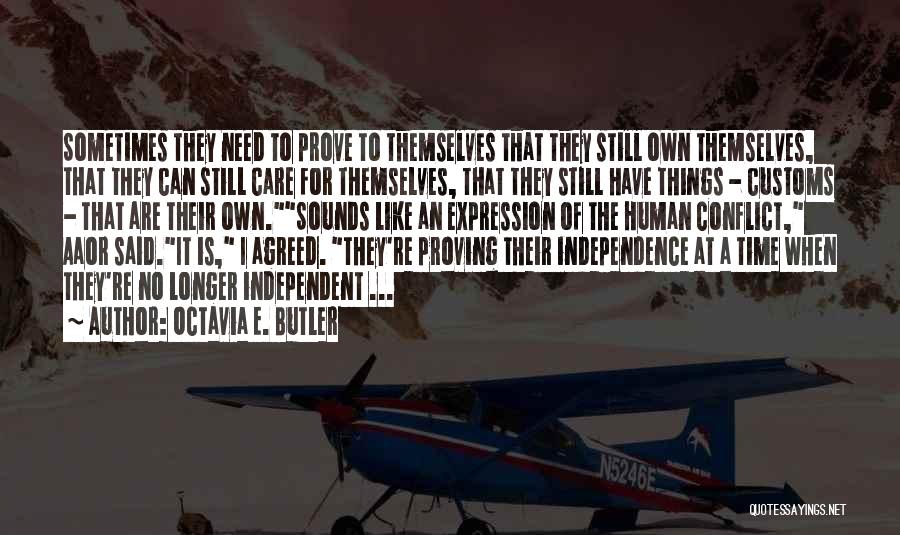 Octavia E. Butler Quotes: Sometimes They Need To Prove To Themselves That They Still Own Themselves, That They Can Still Care For Themselves, That