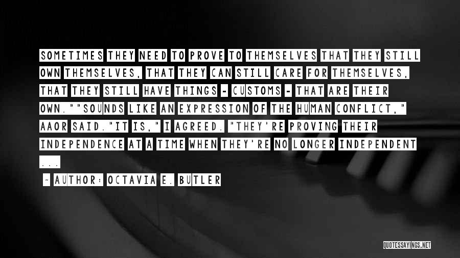 Octavia E. Butler Quotes: Sometimes They Need To Prove To Themselves That They Still Own Themselves, That They Can Still Care For Themselves, That