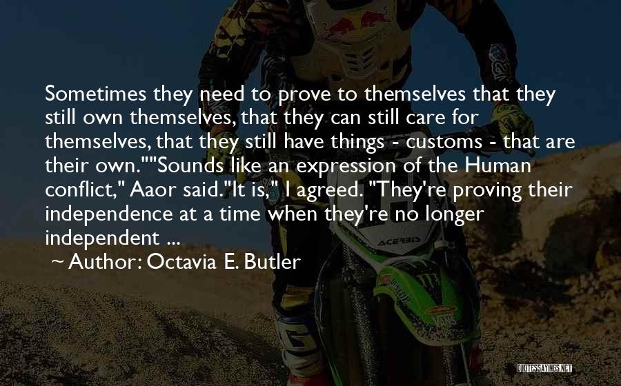 Octavia E. Butler Quotes: Sometimes They Need To Prove To Themselves That They Still Own Themselves, That They Can Still Care For Themselves, That