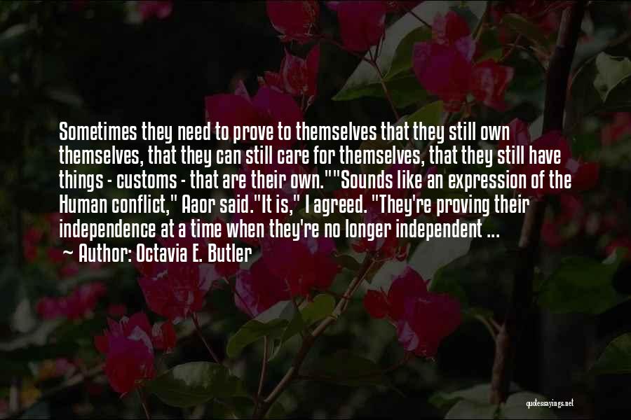 Octavia E. Butler Quotes: Sometimes They Need To Prove To Themselves That They Still Own Themselves, That They Can Still Care For Themselves, That