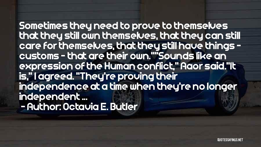 Octavia E. Butler Quotes: Sometimes They Need To Prove To Themselves That They Still Own Themselves, That They Can Still Care For Themselves, That