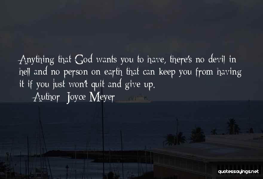 Joyce Meyer Quotes: Anything That God Wants You To Have, There's No Devil In Hell And No Person On Earth That Can Keep