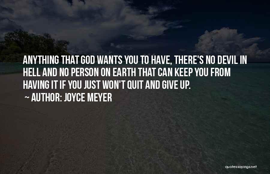 Joyce Meyer Quotes: Anything That God Wants You To Have, There's No Devil In Hell And No Person On Earth That Can Keep