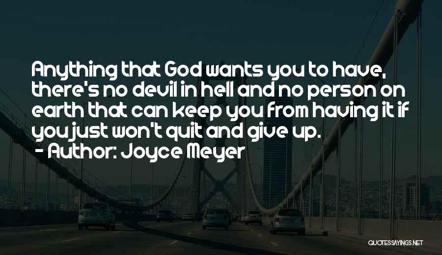 Joyce Meyer Quotes: Anything That God Wants You To Have, There's No Devil In Hell And No Person On Earth That Can Keep