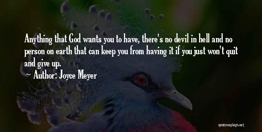 Joyce Meyer Quotes: Anything That God Wants You To Have, There's No Devil In Hell And No Person On Earth That Can Keep