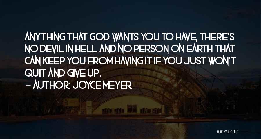 Joyce Meyer Quotes: Anything That God Wants You To Have, There's No Devil In Hell And No Person On Earth That Can Keep