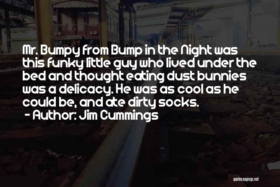 Jim Cummings Quotes: Mr. Bumpy From Bump In The Night Was This Funky Little Guy Who Lived Under The Bed And Thought Eating