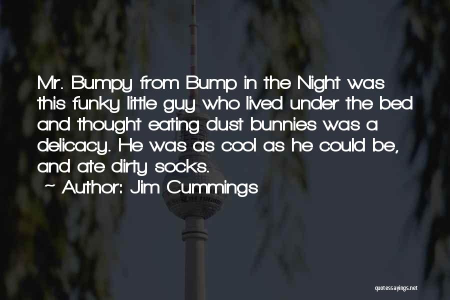 Jim Cummings Quotes: Mr. Bumpy From Bump In The Night Was This Funky Little Guy Who Lived Under The Bed And Thought Eating