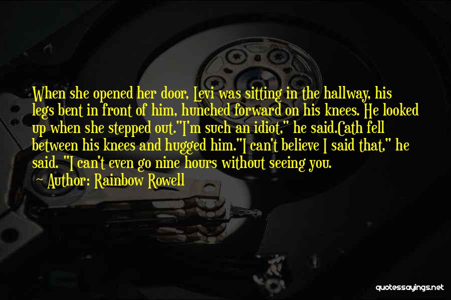 Rainbow Rowell Quotes: When She Opened Her Door, Levi Was Sitting In The Hallway, His Legs Bent In Front Of Him, Hunched Forward