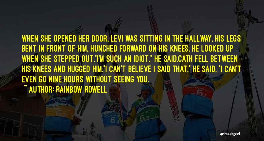 Rainbow Rowell Quotes: When She Opened Her Door, Levi Was Sitting In The Hallway, His Legs Bent In Front Of Him, Hunched Forward