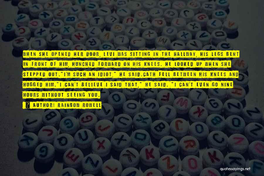 Rainbow Rowell Quotes: When She Opened Her Door, Levi Was Sitting In The Hallway, His Legs Bent In Front Of Him, Hunched Forward