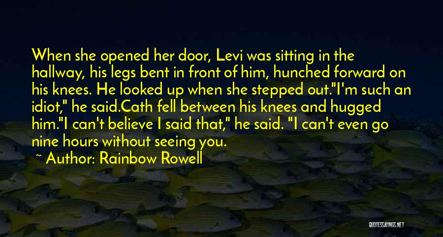 Rainbow Rowell Quotes: When She Opened Her Door, Levi Was Sitting In The Hallway, His Legs Bent In Front Of Him, Hunched Forward