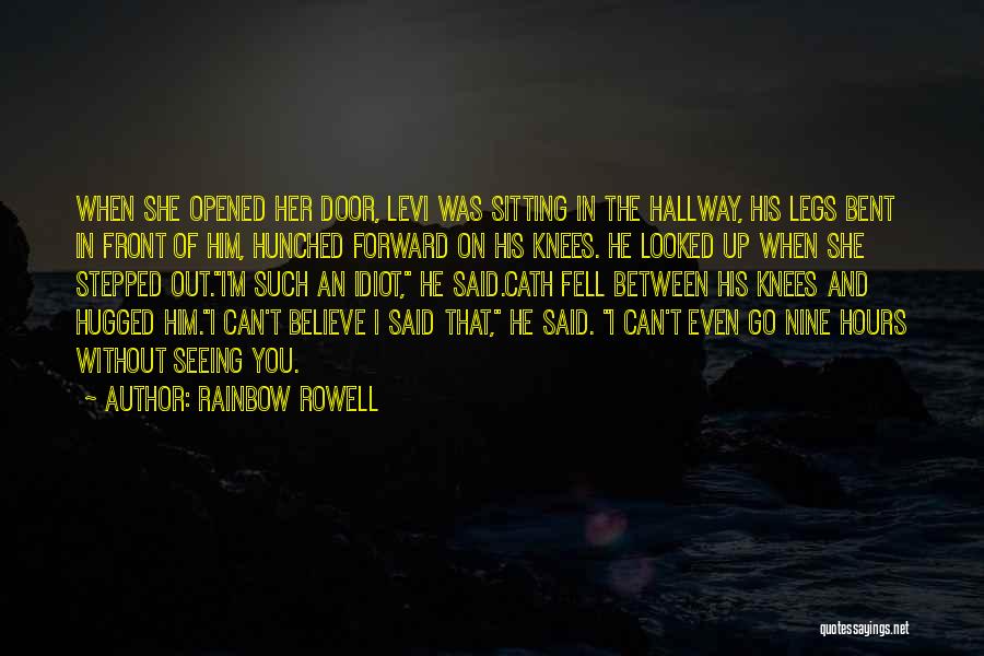 Rainbow Rowell Quotes: When She Opened Her Door, Levi Was Sitting In The Hallway, His Legs Bent In Front Of Him, Hunched Forward