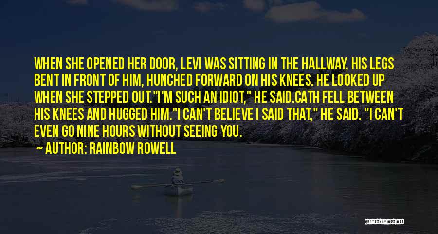 Rainbow Rowell Quotes: When She Opened Her Door, Levi Was Sitting In The Hallway, His Legs Bent In Front Of Him, Hunched Forward