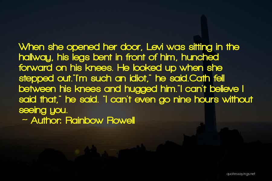 Rainbow Rowell Quotes: When She Opened Her Door, Levi Was Sitting In The Hallway, His Legs Bent In Front Of Him, Hunched Forward
