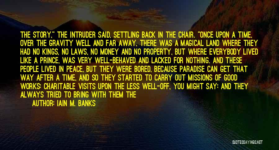 Iain M. Banks Quotes: The Story, The Intruder Said, Settling Back In The Chair. Once Upon A Time, Over The Gravity Well And Far