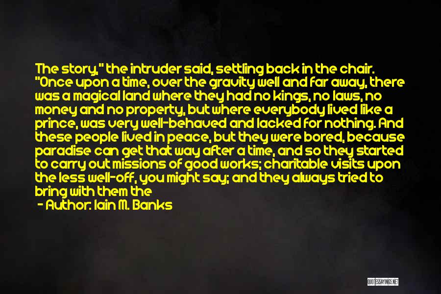 Iain M. Banks Quotes: The Story, The Intruder Said, Settling Back In The Chair. Once Upon A Time, Over The Gravity Well And Far