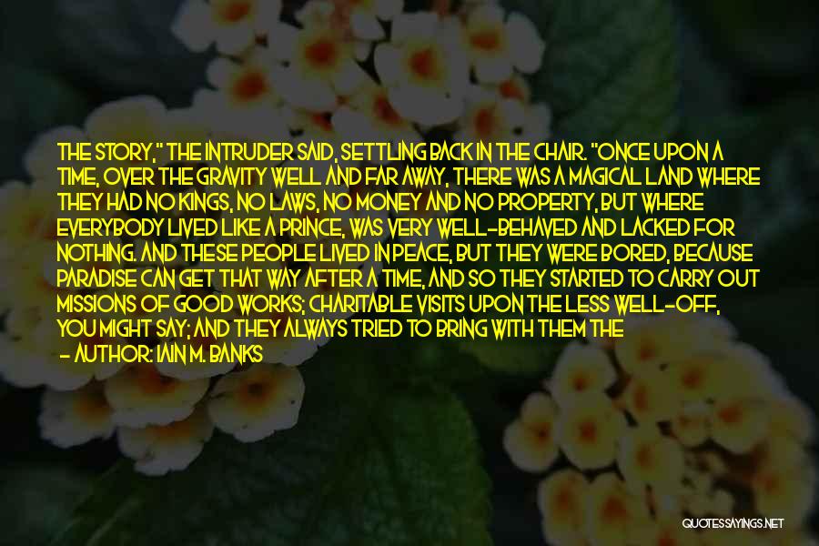 Iain M. Banks Quotes: The Story, The Intruder Said, Settling Back In The Chair. Once Upon A Time, Over The Gravity Well And Far