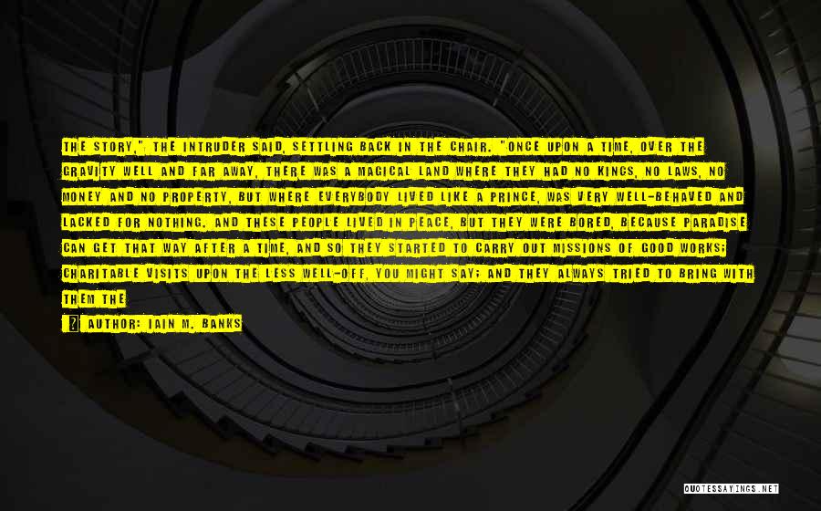 Iain M. Banks Quotes: The Story, The Intruder Said, Settling Back In The Chair. Once Upon A Time, Over The Gravity Well And Far