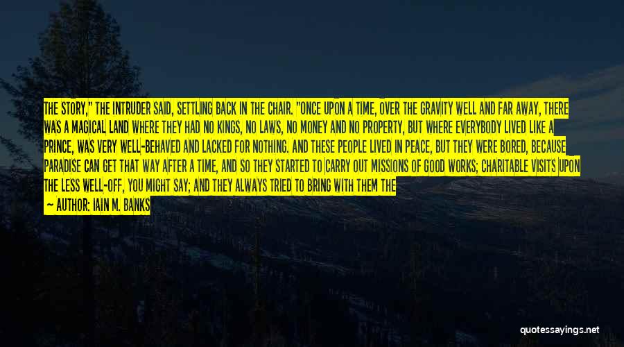 Iain M. Banks Quotes: The Story, The Intruder Said, Settling Back In The Chair. Once Upon A Time, Over The Gravity Well And Far