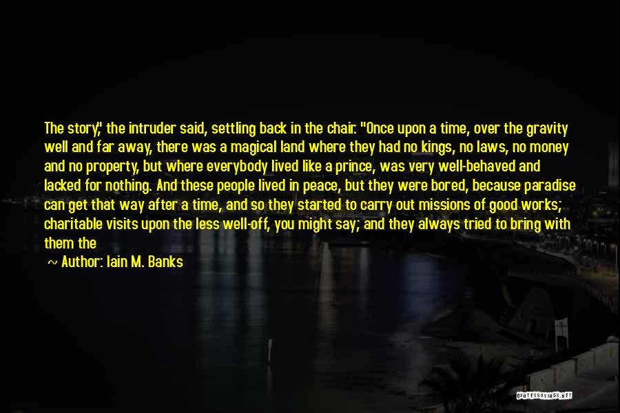 Iain M. Banks Quotes: The Story, The Intruder Said, Settling Back In The Chair. Once Upon A Time, Over The Gravity Well And Far