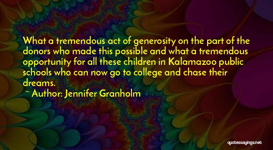 Jennifer Granholm Quotes: What A Tremendous Act Of Generosity On The Part Of The Donors Who Made This Possible And What A Tremendous