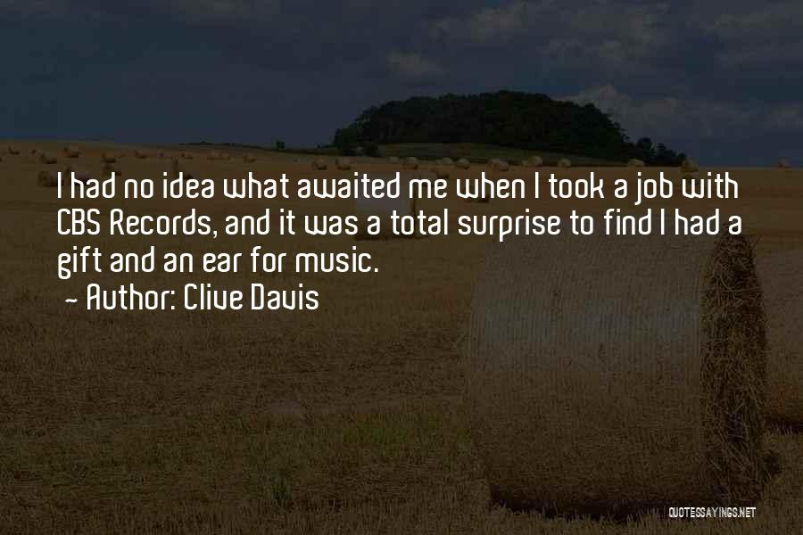 Clive Davis Quotes: I Had No Idea What Awaited Me When I Took A Job With Cbs Records, And It Was A Total