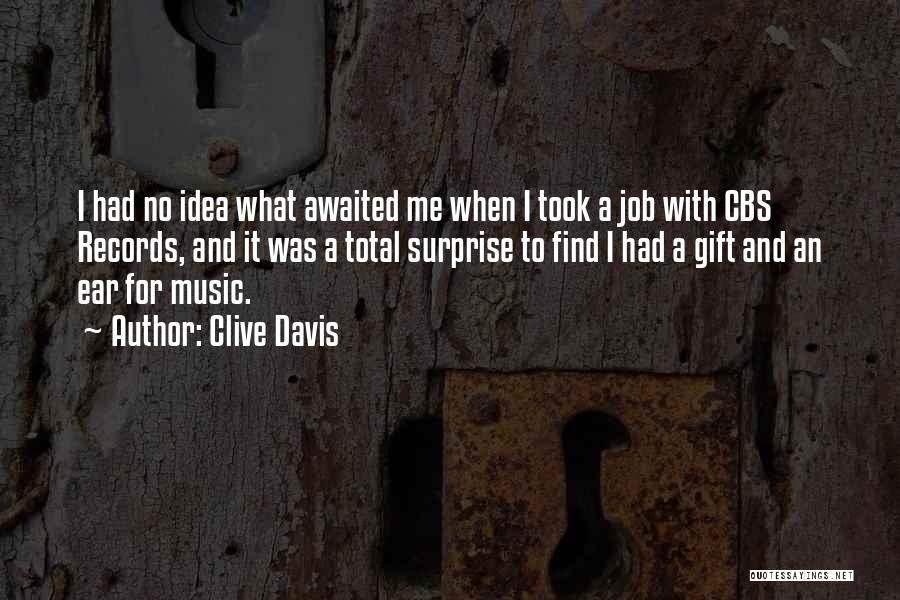 Clive Davis Quotes: I Had No Idea What Awaited Me When I Took A Job With Cbs Records, And It Was A Total