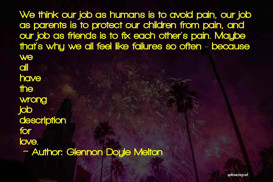 Glennon Doyle Melton Quotes: We Think Our Job As Humans Is To Avoid Pain, Our Job As Parents Is To Protect Our Children From