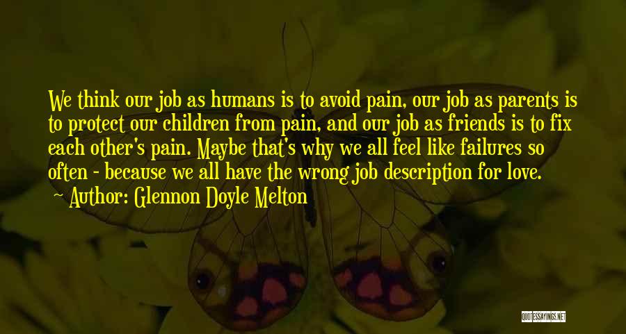 Glennon Doyle Melton Quotes: We Think Our Job As Humans Is To Avoid Pain, Our Job As Parents Is To Protect Our Children From
