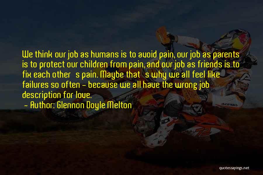 Glennon Doyle Melton Quotes: We Think Our Job As Humans Is To Avoid Pain, Our Job As Parents Is To Protect Our Children From