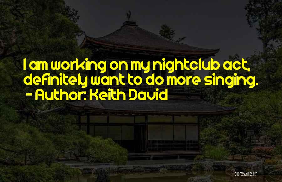 Keith David Quotes: I Am Working On My Nightclub Act, Definitely Want To Do More Singing.
