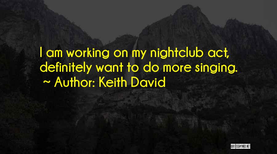 Keith David Quotes: I Am Working On My Nightclub Act, Definitely Want To Do More Singing.