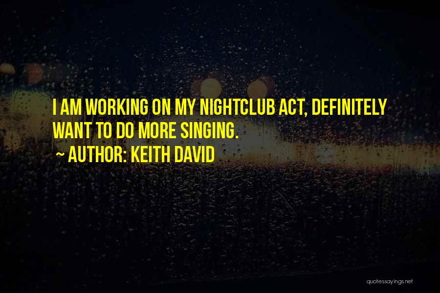 Keith David Quotes: I Am Working On My Nightclub Act, Definitely Want To Do More Singing.