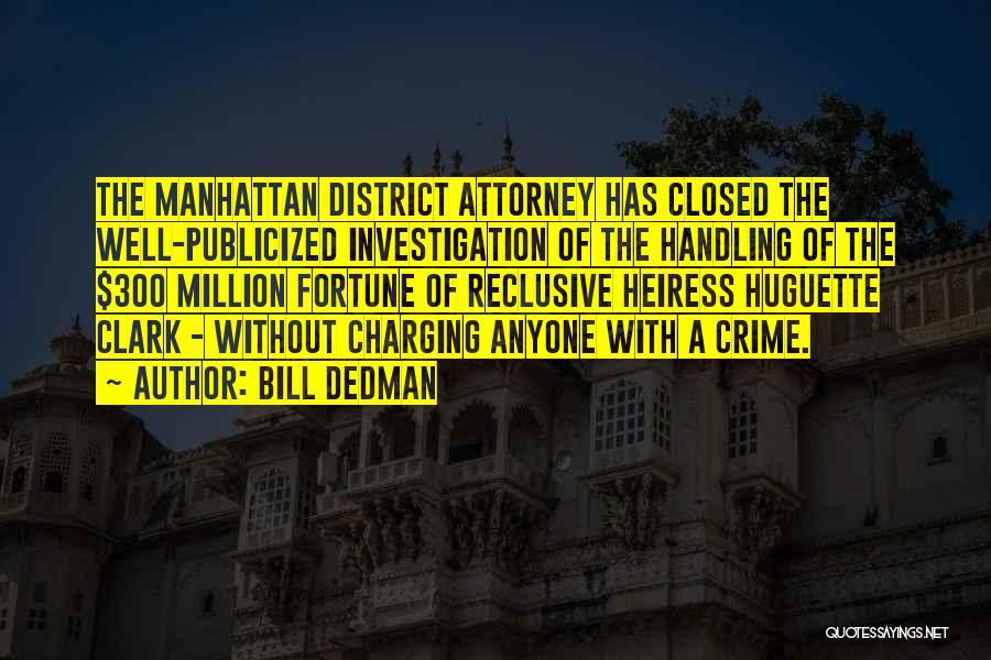 Bill Dedman Quotes: The Manhattan District Attorney Has Closed The Well-publicized Investigation Of The Handling Of The $300 Million Fortune Of Reclusive Heiress