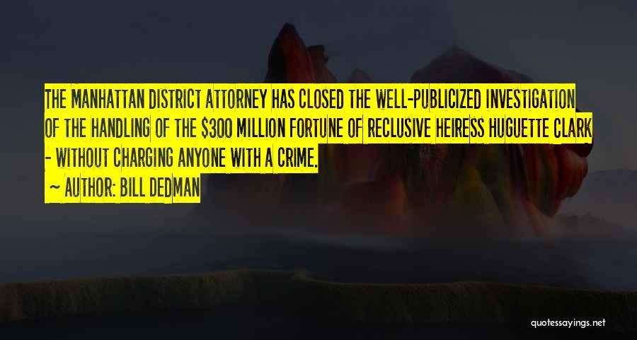 Bill Dedman Quotes: The Manhattan District Attorney Has Closed The Well-publicized Investigation Of The Handling Of The $300 Million Fortune Of Reclusive Heiress
