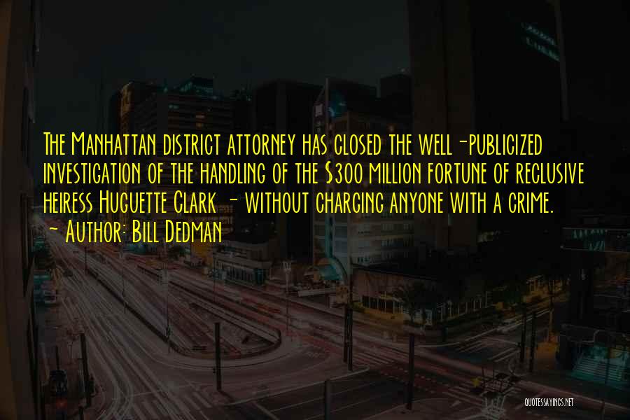 Bill Dedman Quotes: The Manhattan District Attorney Has Closed The Well-publicized Investigation Of The Handling Of The $300 Million Fortune Of Reclusive Heiress