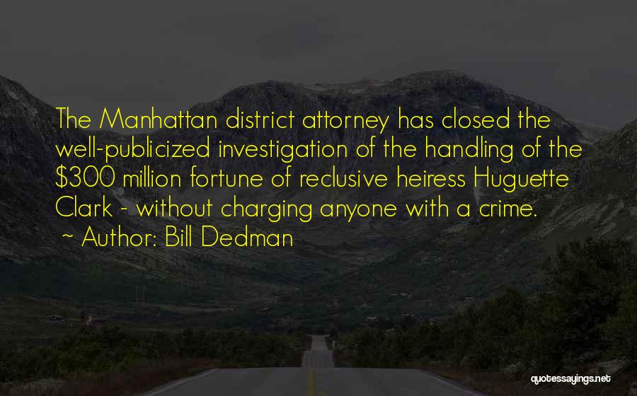 Bill Dedman Quotes: The Manhattan District Attorney Has Closed The Well-publicized Investigation Of The Handling Of The $300 Million Fortune Of Reclusive Heiress