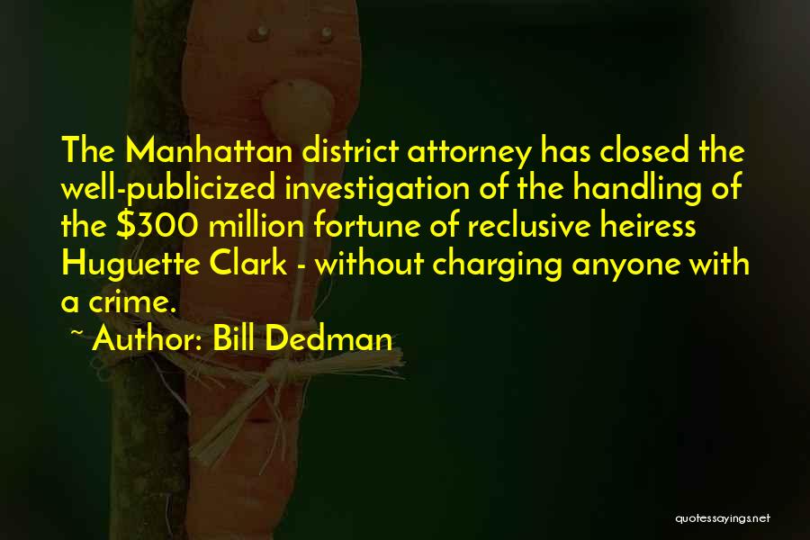 Bill Dedman Quotes: The Manhattan District Attorney Has Closed The Well-publicized Investigation Of The Handling Of The $300 Million Fortune Of Reclusive Heiress