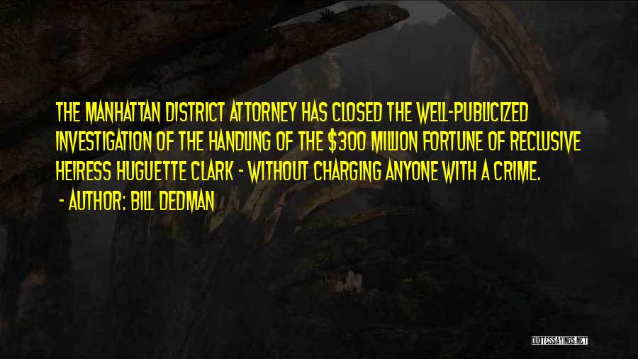 Bill Dedman Quotes: The Manhattan District Attorney Has Closed The Well-publicized Investigation Of The Handling Of The $300 Million Fortune Of Reclusive Heiress