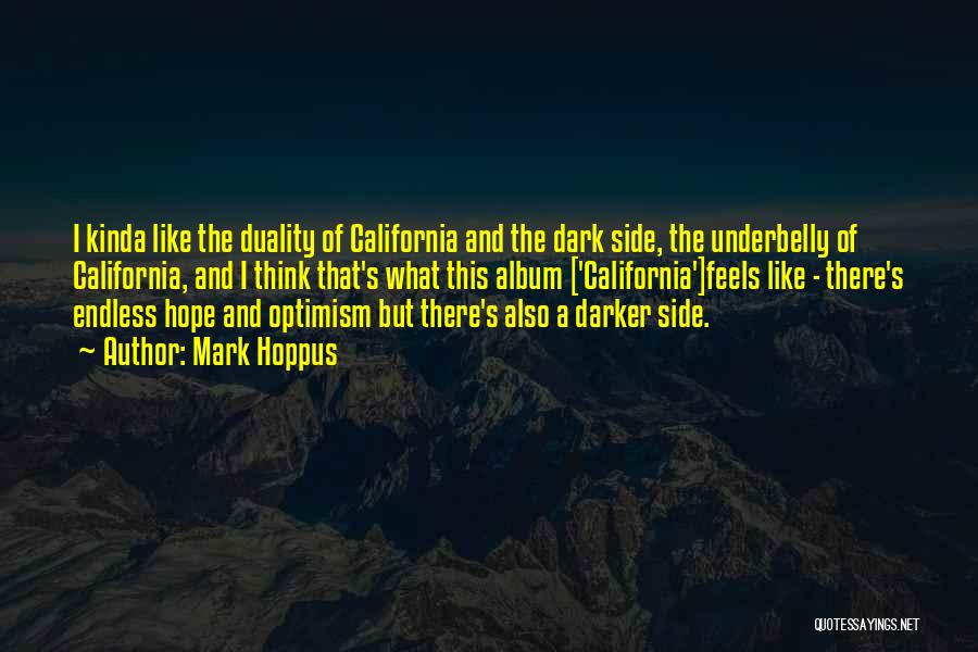 Mark Hoppus Quotes: I Kinda Like The Duality Of California And The Dark Side, The Underbelly Of California, And I Think That's What