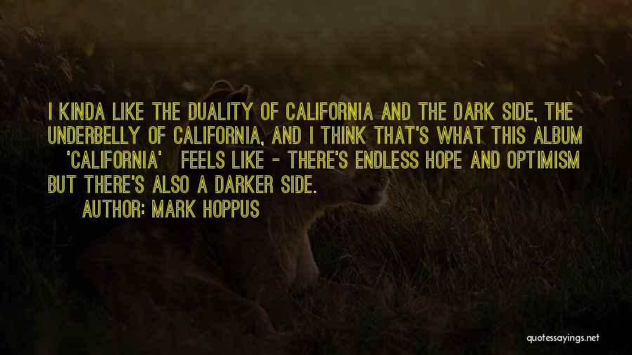 Mark Hoppus Quotes: I Kinda Like The Duality Of California And The Dark Side, The Underbelly Of California, And I Think That's What