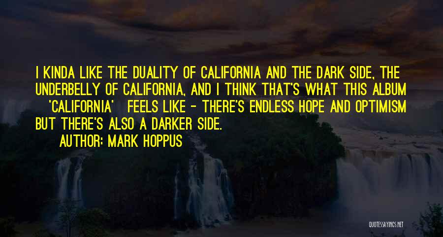 Mark Hoppus Quotes: I Kinda Like The Duality Of California And The Dark Side, The Underbelly Of California, And I Think That's What