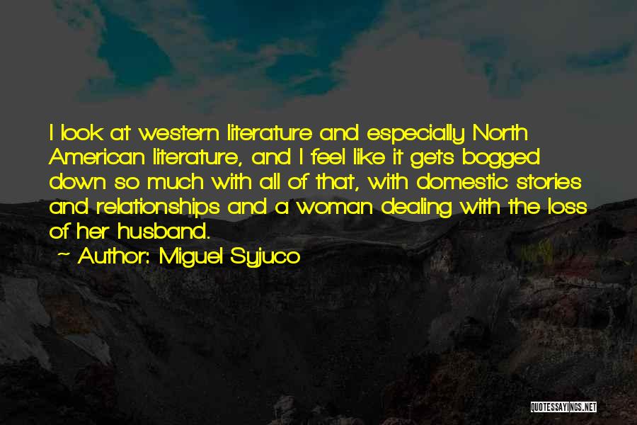 Miguel Syjuco Quotes: I Look At Western Literature And Especially North American Literature, And I Feel Like It Gets Bogged Down So Much