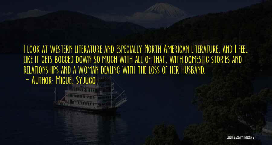 Miguel Syjuco Quotes: I Look At Western Literature And Especially North American Literature, And I Feel Like It Gets Bogged Down So Much
