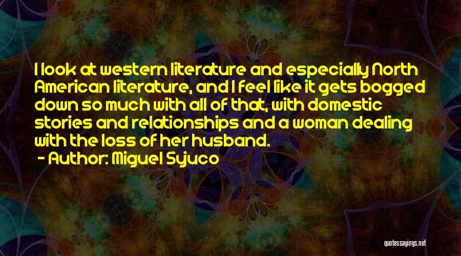 Miguel Syjuco Quotes: I Look At Western Literature And Especially North American Literature, And I Feel Like It Gets Bogged Down So Much